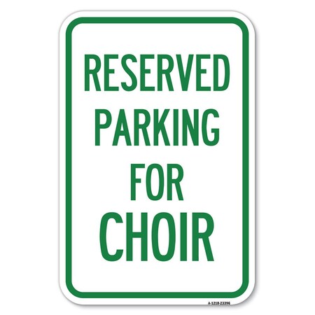 Signmission Parking Reserved for Choir Heavy-Gauge Aluminum Sign, 12" x 18", A-1218-23396 A-1218-23396